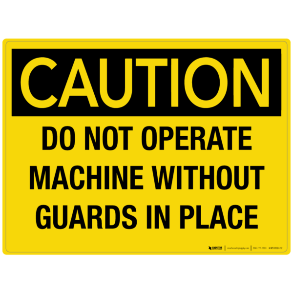 Caution: Do Not Operate Machine Without Guards in Place – Wall Sign
